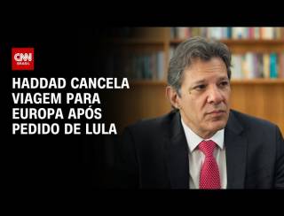 Haddad cancela viagem à Europa