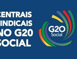 Trabalho justo e sustentável é pauta das centrais sindicais para o G20